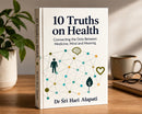 10 TRUTHS ON HEALTH  by  Dr. Sri Hari Alapati..